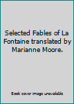 Hardcover Selected Fables of La Fontaine translated by Marianne Moore. Book
