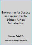 Paperback Environmental Justice as Environmental Ethics: A New Introduction Book