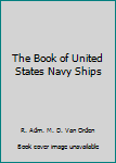 Hardcover The Book of United States Navy Ships Book