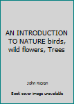 Unknown Binding AN INTRODUCTION TO NATURE birds, wild flowers, Trees Book