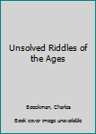 Hardcover Unsolved Riddles of the Ages Book