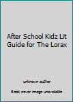 Unknown Binding After School Kidz Lit Guide for The Lorax Book