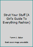 Strut Your Stuff (A Girl's Guide To Everything Fashion)