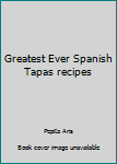 Hardcover Greatest Ever Spanish Tapas recipes Book