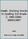 Unknown Binding Heath, Working Words In Spelling 3rd Grade C, 1994 ISBN: 0669313807 Book