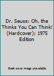 Hardcover Dr. Seuss: Oh, the Thinks You Can Think! (Hardcover); 1975 Edition Book