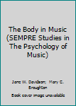 Hardcover The Body in Music (SEMPRE Studies in The Psychology of Music) Book