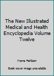 Hardcover The New Illustrated Medical and Health Encyclopedia Volume Twelve Book