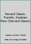 Hardcover Harvard Classic, Franklin, Woolman Penn (Harvard Classic) Book