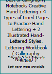 Best of Calligraphy Notebook. Creative Hand Lettering : 4 Types of Lined Pages to Practice Hand Lettering + 2 Illustrated Hand-Lettered Styles. Lettering Workbook ( Calligraphy Notepad )