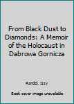 Paperback From Black Dust to Diamonds: A Memoir of the Holocaust in Dabrowa Gornicza Book