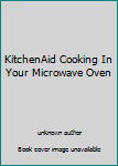 KitchenAid Cooking In Your Microwave Oven
