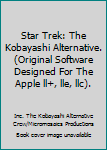 Star Trek: The Kobayashi Alternative. (Original Software Designed For The Apple ll+, lle, llc).