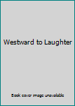 Hardcover Westward to Laughter Book