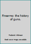 Hardcover Firearms: the history of guns. Book