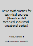 Unknown Binding Basic mathematics for technical courses (Prentice-Hall technical-industrial-vocational series) Book