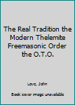 Paperback The Real Tradition the Modern Thelemite Freemasonic Order the O.T.O. Book