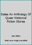 Unknown Binding Dates An Anthology Of Queer Historical Fiction Stories Book