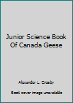 Hardcover Junior Science Book Of Canada Geese Book