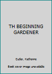 Hardcover TH BEGINNING GARDENER Book