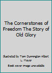 Hardcover The Cornerstones of Freedom The Story of Old Glory Book