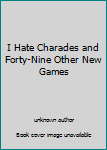 Unknown Binding I Hate Charades and Forty-Nine Other New Games Book