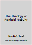 Hardcover The Theology of Reinhold Niebuhr Book