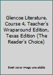 Hardcover Glencoe Literature, Course 4, Teacher's Wraparound Edition, Texas Edition (The Reader's Choice) Book