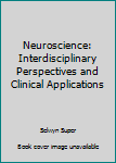 Hardcover Neuroscience: Interdisciplinary Perspectives and Clinical Applications Book