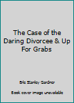The Case of the Daring Divorcee & Up For Grabs