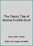 Hardcover The Classic Tale of Jemima Puddle-Duck Book