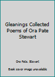 Hardcover Gleanings Collected Poems of Ora Pate Stewart Book