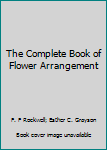 Hardcover The Complete Book of Flower Arrangement Book