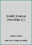 Hardcover Smelly Science (Horribles S.) Book
