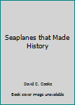 Library Binding Seaplanes that Made History Book