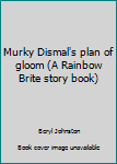 Paperback Murky Dismal's plan of gloom (A Rainbow Brite story book) Book