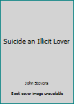 Paperback Suicide an Illicit Lover Book