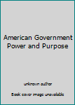 Unknown Binding American Government Power and Purpose Book