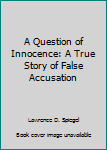 Hardcover A Question of Innocence: A True Story of False Accusation Book