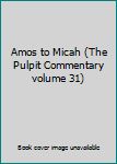 Unknown Binding Amos to Micah (The Pulpit Commentary volume 31) Book