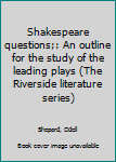 Unknown Binding Shakespeare questions;: An outline for the study of the leading plays (The Riverside literature series) Book