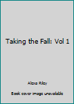 Paperback Taking the Fall: Vol 1 Book