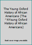 Paperback The Young Oxford History of African Americans (The ^AYoung Oxford History of African Americans) Book