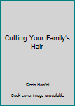 Hardcover Cutting Your Family's Hair Book