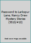Password to Larkspur Lane, Nancy Drew Mystery Stories (9510/#10)