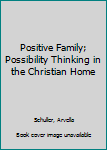 Paperback Positive Family; Possibility Thinking in the Christian Home Book