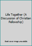 Hardcover Life Together (A Discussion of Christian Fellowship) Book