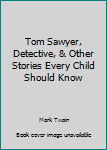 Unknown Binding Tom Sawyer, Detective, & Other Stories Every Child Should Know Book
