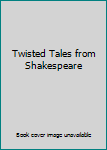 Twisted Tales from Shakespeare