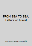 FROM SEA TO SEA, Letters of Travel